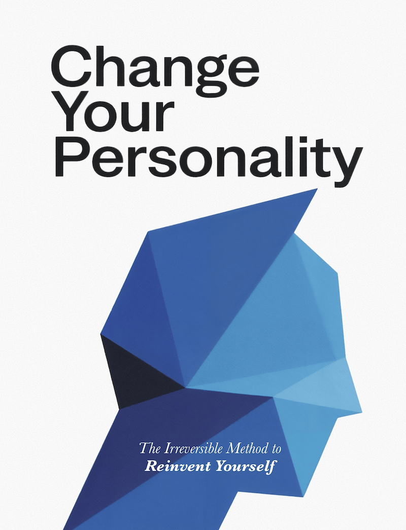 Change Your Personality: The Irreversible Method to Reinvent Yourself